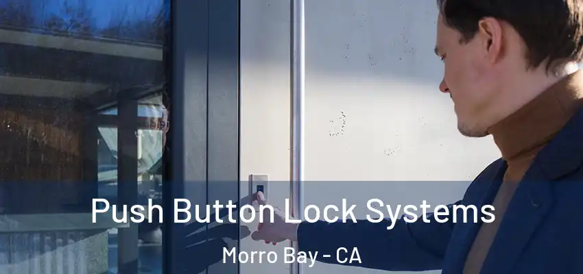  Push Button Lock Systems Morro Bay - CA